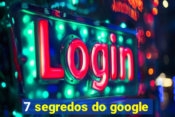 7 segredos do google